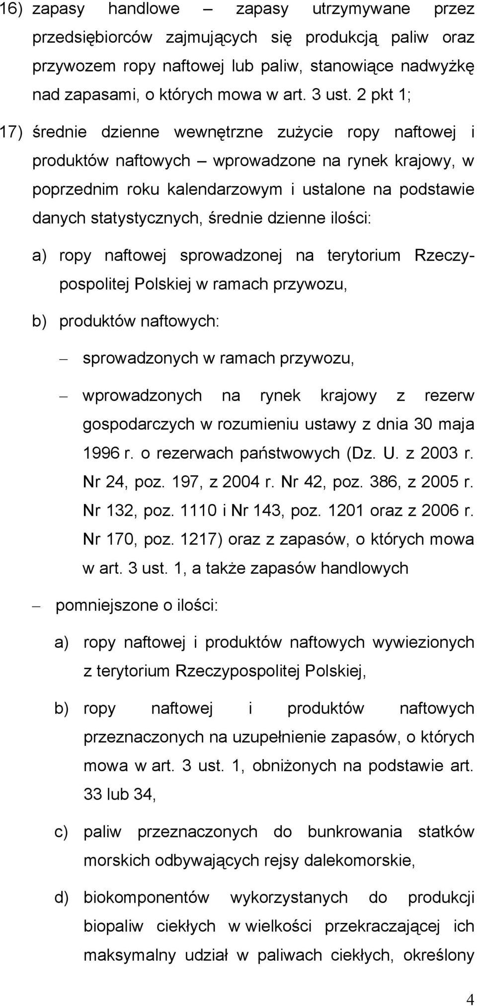 średnie dzienne ilości: a) ropy naftowej sprowadzonej na terytorium Rzeczypospolitej Polskiej w ramach przywozu, b) produktów naftowych: sprowadzonych w ramach przywozu, wprowadzonych na rynek