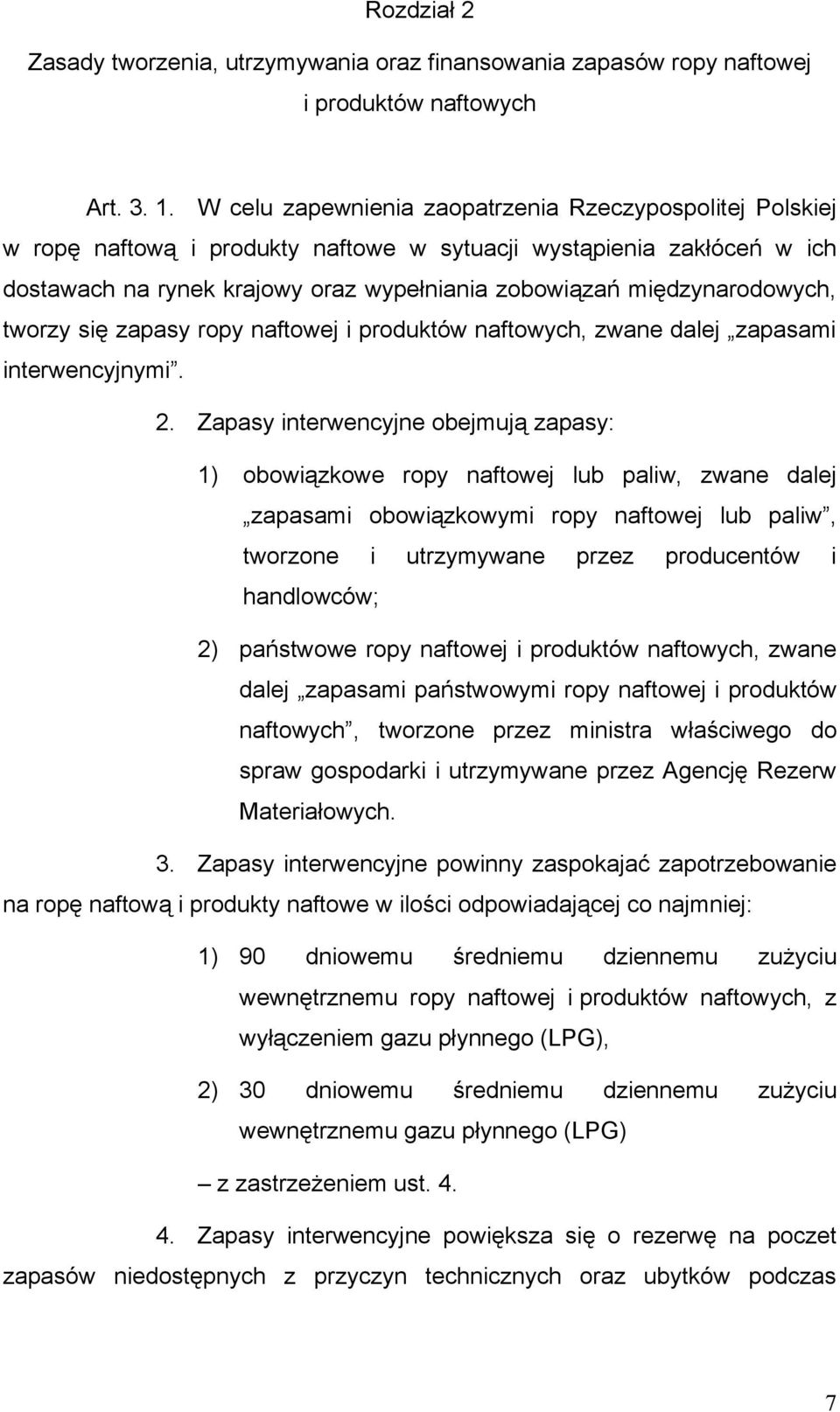 międzynarodowych, tworzy się zapasy ropy naftowej i produktów naftowych, zwane dalej zapasami interwencyjnymi. 2.