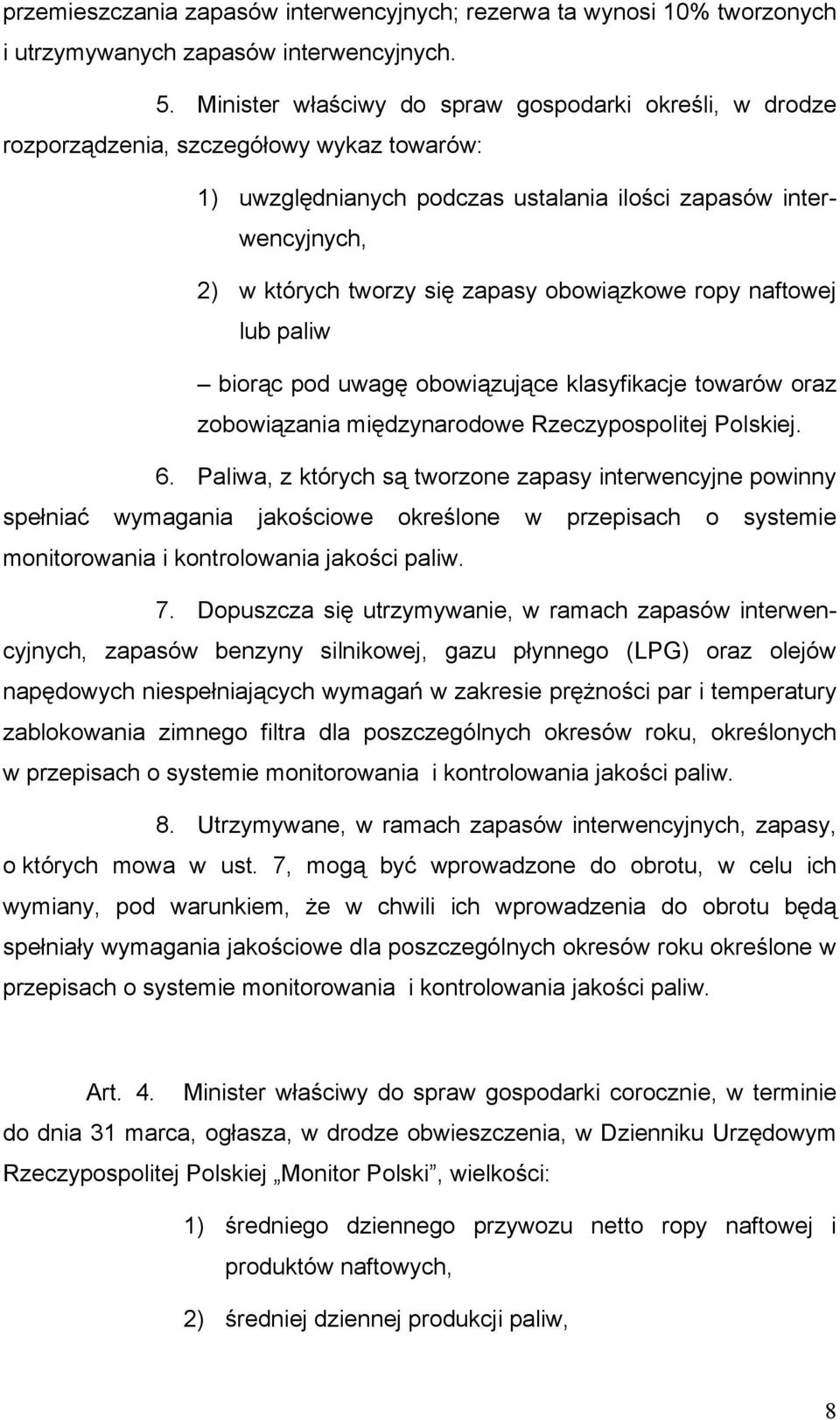 obowiązkowe ropy naftowej lub paliw biorąc pod uwagę obowiązujące klasyfikacje towarów oraz zobowiązania międzynarodowe Rzeczypospolitej Polskiej. 6.