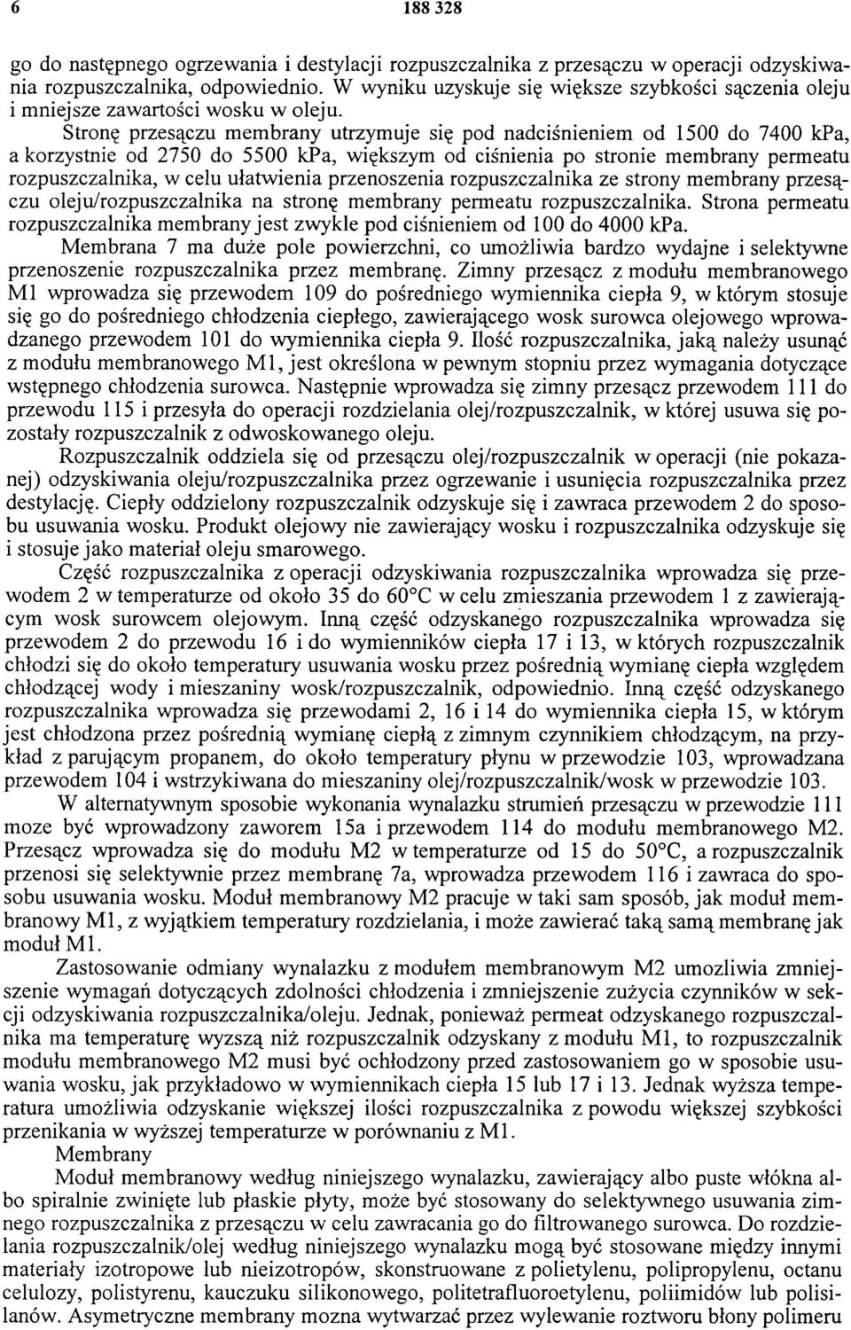 Stronę przesączu membrany utrzymuje się pod nadciśnieniem od 1500 do 7400 kpa, a korzystnie od 2750 do 5500 kpa, większym od ciśnienia po stronie membrany permeatu rozpuszczalnika, w celu ułatwienia
