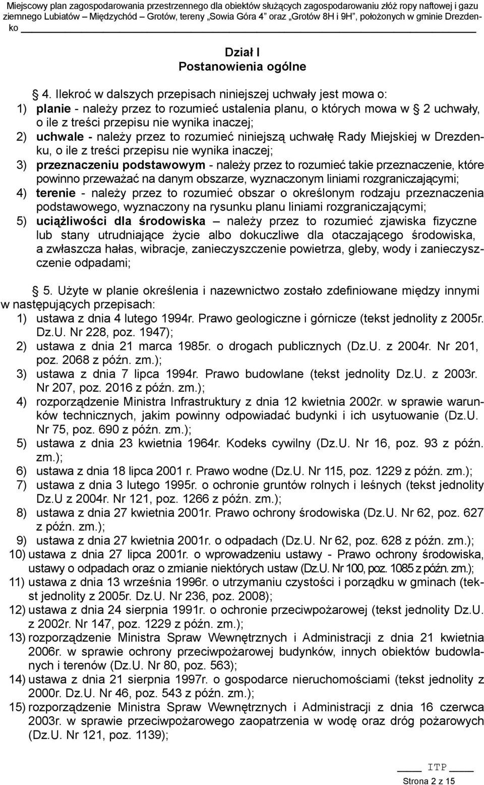 - należy przez to rozumieć niniejszą uchwałę Rady Miejskiej w Drezdenku, o ile z treści przepisu nie wynika inaczej; 3) przeznaczeniu podstawowym - należy przez to rozumieć takie przeznaczenie, które