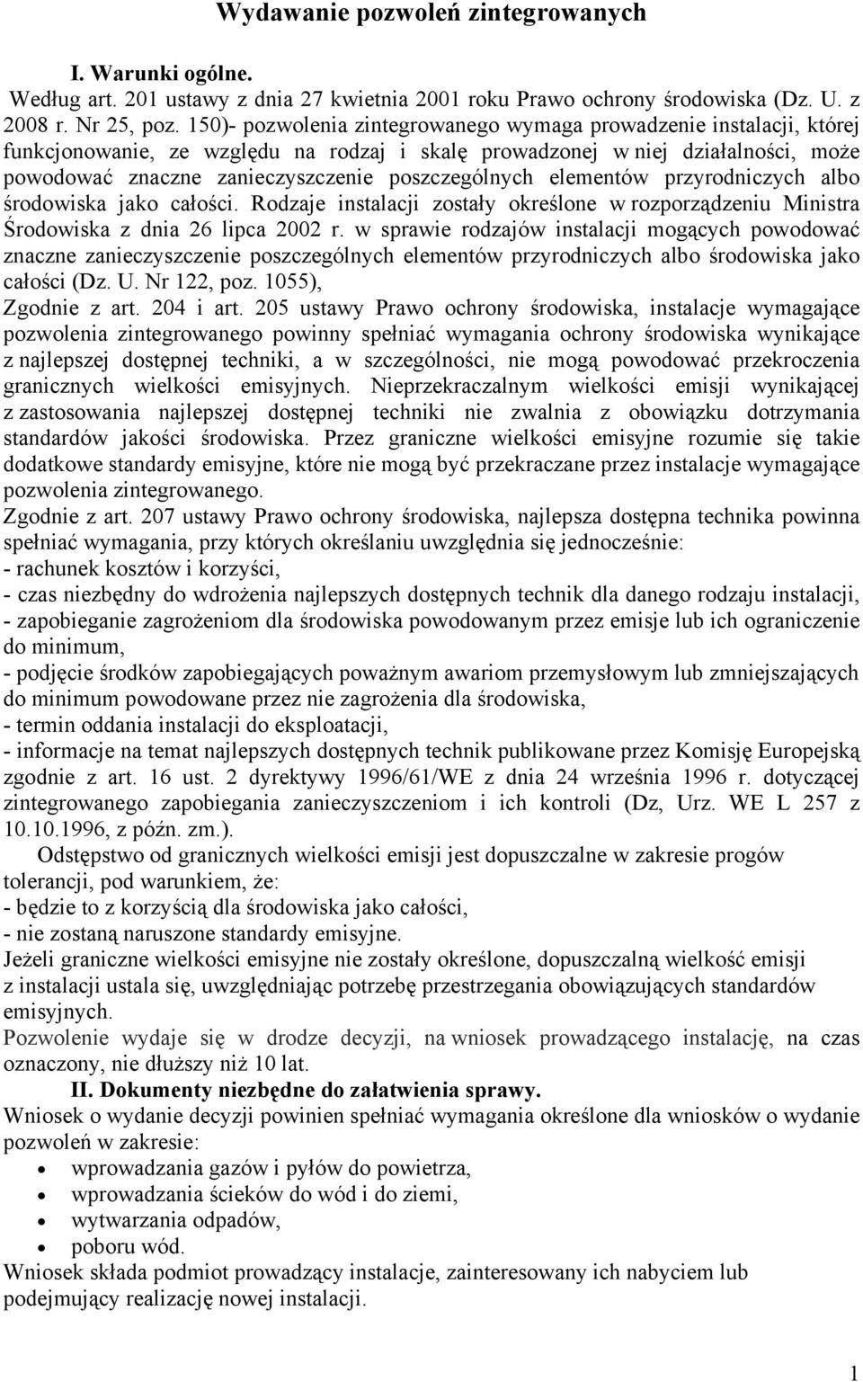 poszczególnych elementów przyrodniczych albo środowiska jako całości. Rodzaje instalacji zostały określone w rozporządzeniu Ministra Środowiska z dnia 26 lipca 2002 r.