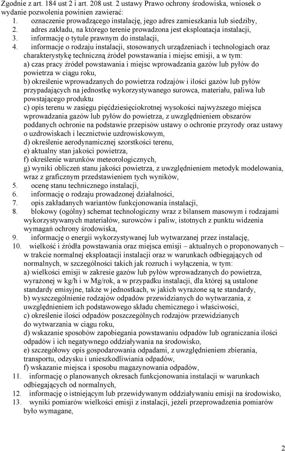 informacje o rodzaju instalacji, stosowanych urządzeniach i technologiach oraz charakterystykę techniczną źródeł powstawania i miejsc emisji, a w tym: a) czas pracy źródeł powstawania i miejsc