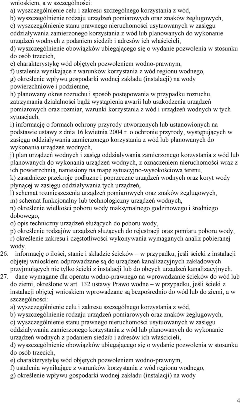 wyszczególnienie obowiązków ubiegającego się o wydanie pozwolenia w stosunku do osób trzecich, e) charakterystykę wód objętych pozwoleniem wodno-prawnym, f) ustalenia wynikające z warunków