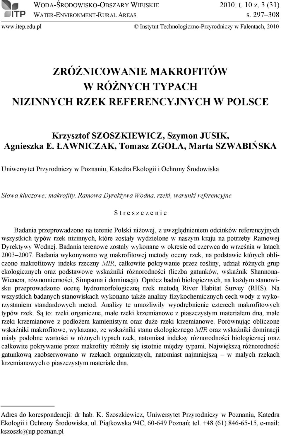 ŁAWNICZAK, Tomasz ZGOŁA, Marta SZWABIŃSKA Uniwersytet Przyrodniczy w Poznaniu, Katedra Ekologii i Ochrony Środowiska Słowa kluczowe: makrofity, Ramowa Dyrektywa Wodna, rzeki, warunki referencyjne S t
