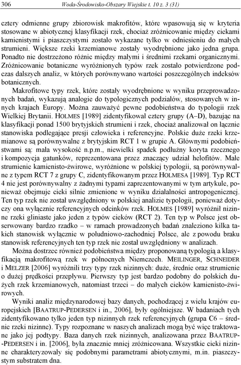 wykazane tylko w odniesieniu do małych strumieni. Większe rzeki krzemianowe zostały wyodrębnione jako jedna grupa. Ponadto nie dostrzeżono różnic między małymi i średnimi rzekami organicznymi.