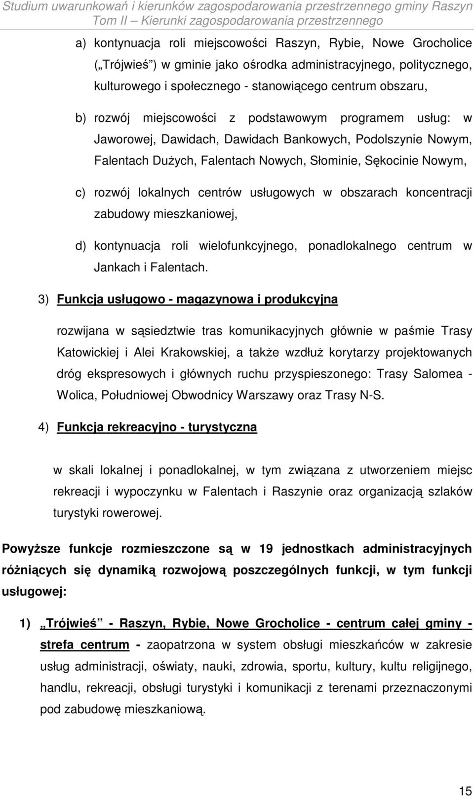 usługowych w obszarach koncentracji zabudowy mieszkaniowej, d) kontynuacja roli wielofunkcyjnego, ponadlokalnego centrum w Jankach i Falentach.