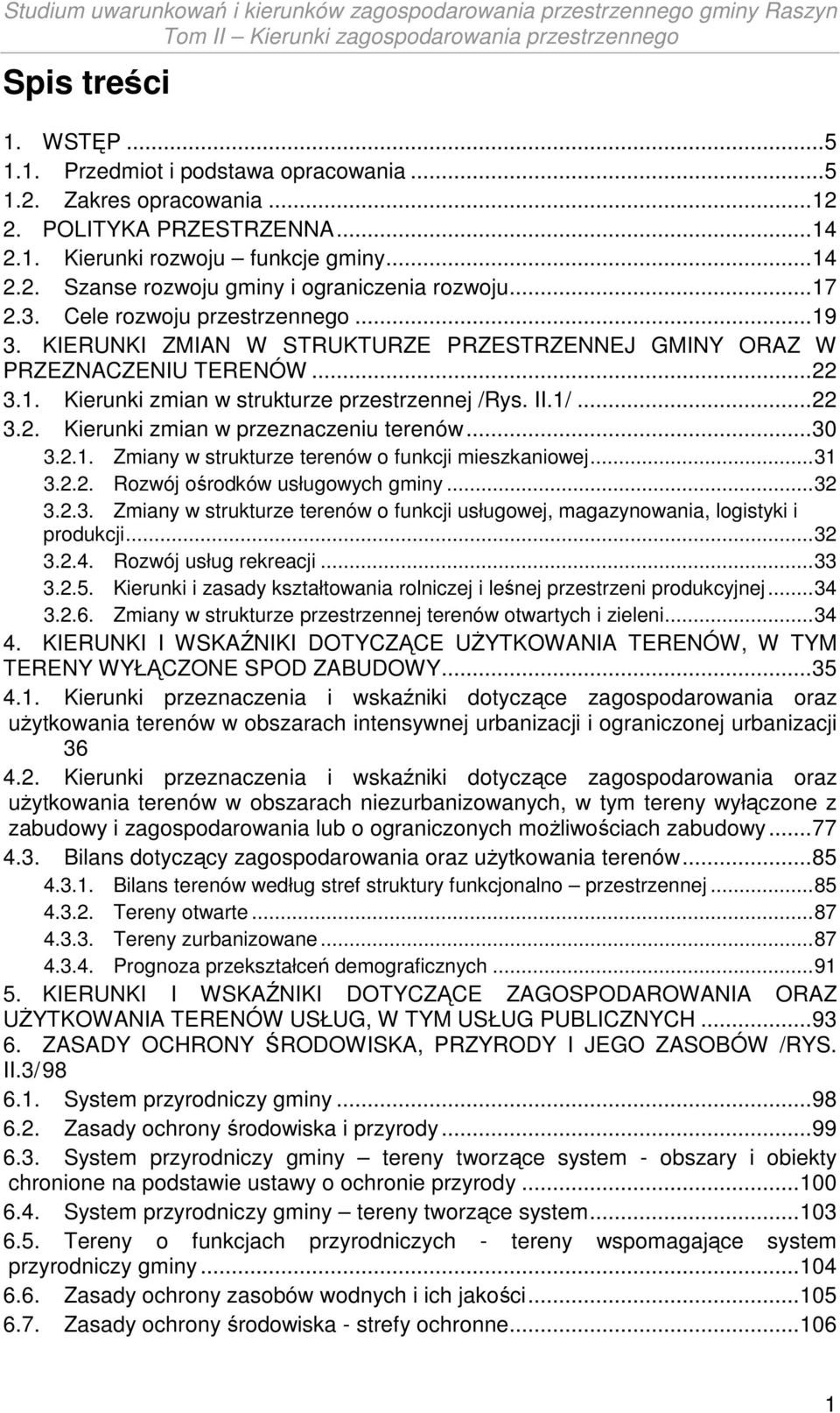 .. 30 3.2.1. Zmiany w strukturze terenów o funkcji mieszkaniowej... 31 3.2.2. Rozwój ośrodków usługowych gminy... 32 3.2.3. Zmiany w strukturze terenów o funkcji usługowej, magazynowania, logistyki i produkcji.