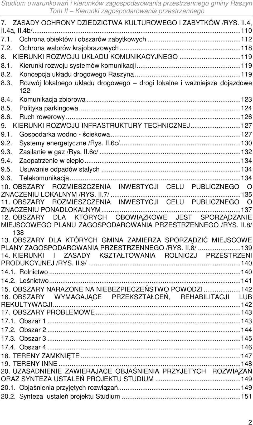 Rozwój lokalnego układu drogowego drogi lokalne i ważniejsze dojazdowe 122 8.4. Komunikacja zbiorowa... 123 8.5. Polityka parkingowa... 124 8.6. Ruch rowerowy... 126 9.