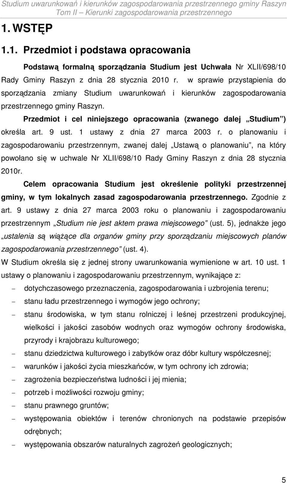 Przedmiot i cel niniejszego opracowania (zwanego dalej Studium ) określa art. 9 ust. 1 ustawy z dnia 27 marca 2003 r.