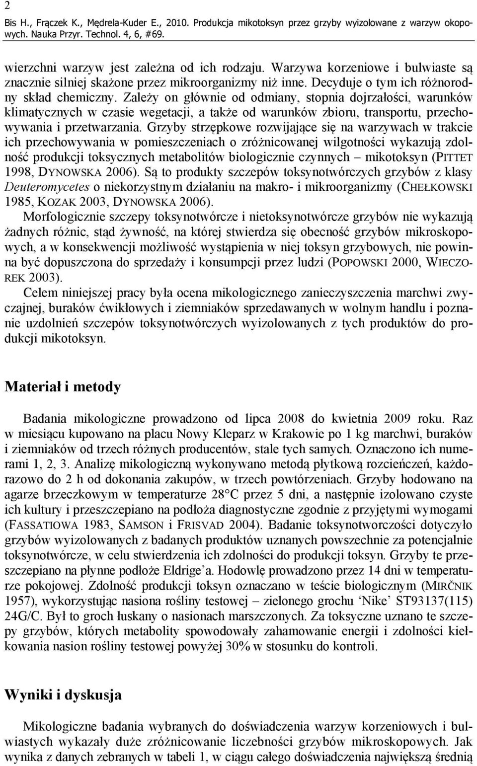 Zależy on głównie od odmiany, stopnia dojrzałości, warunków klimatycznych w czasie wegetacji, a także od warunków zbioru, transportu, przechowywania i przetwarzania.