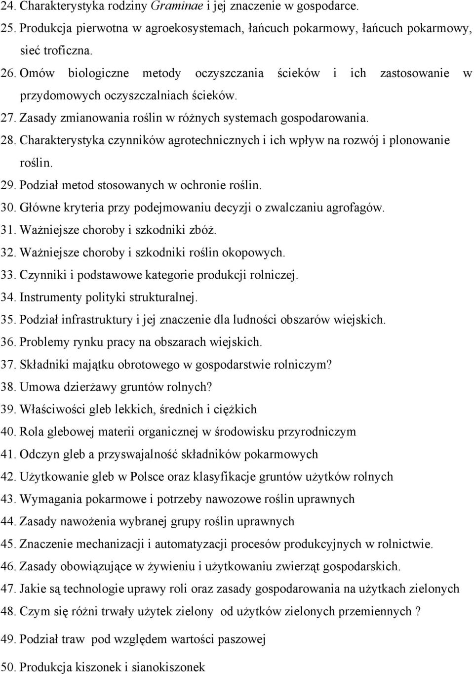 Charakterystyka czynników agrotechnicznych i ich wpływ na rozwój i plonowanie roślin. 29. Podział metod stosowanych w ochronie roślin. 30.