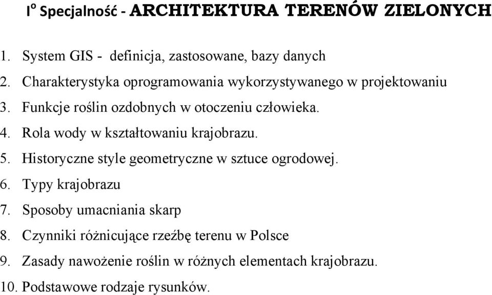 Rola wody w kształtowaniu krajobrazu. 5. Historyczne style geometryczne w sztuce ogrodowej. 6. Typy krajobrazu 7.