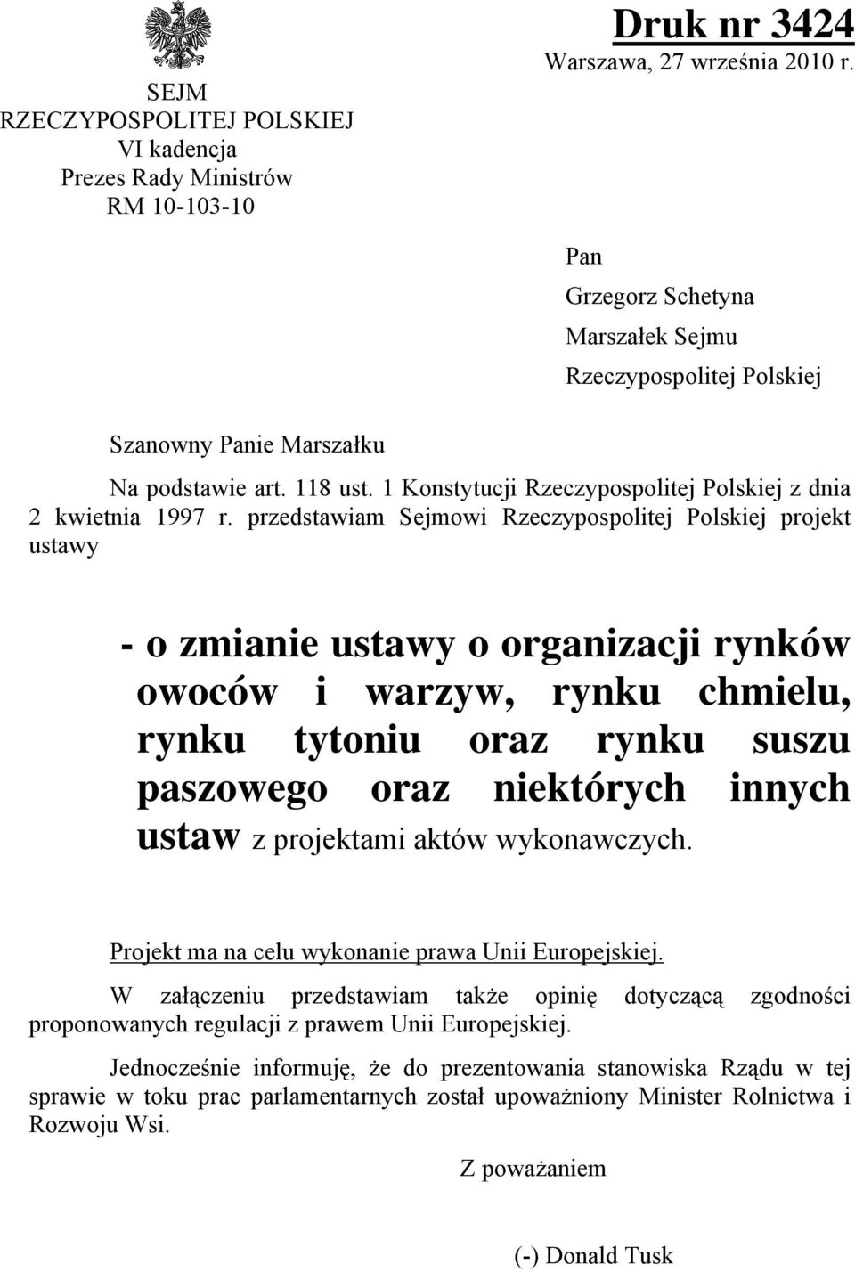 przedstawiam Sejmowi Rzeczypospolitej Polskiej projekt ustawy - o zmianie ustawy o organizacji rynków owoców i warzyw, rynku chmielu, rynku tytoniu oraz rynku suszu paszowego oraz niektórych innych