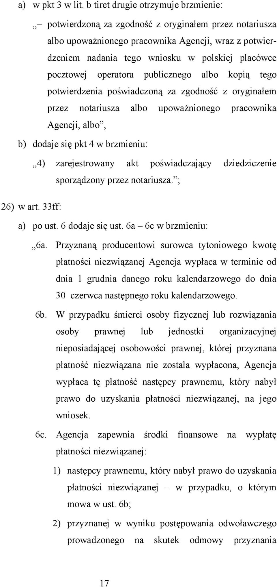 pocztowej operatora publicznego albo kopią tego potwierdzenia poświadczoną za zgodność z oryginałem przez notariusza albo upoważnionego pracownika Agencji, albo, b) dodaje się pkt 4 w brzmieniu: 4)