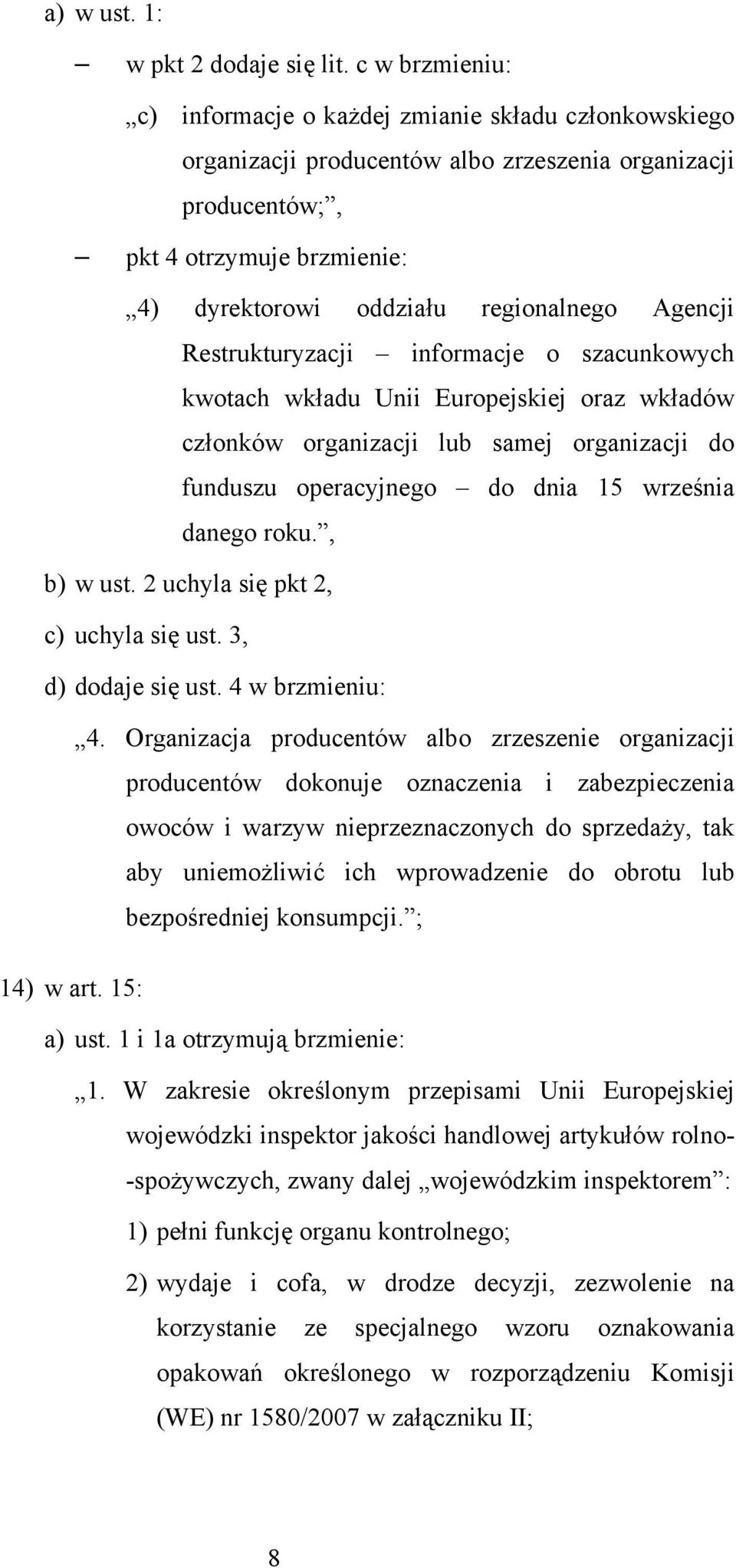 Agencji Restrukturyzacji informacje o szacunkowych kwotach wkładu Unii Europejskiej oraz wkładów członków organizacji lub samej organizacji do funduszu operacyjnego do dnia 15 września danego roku.