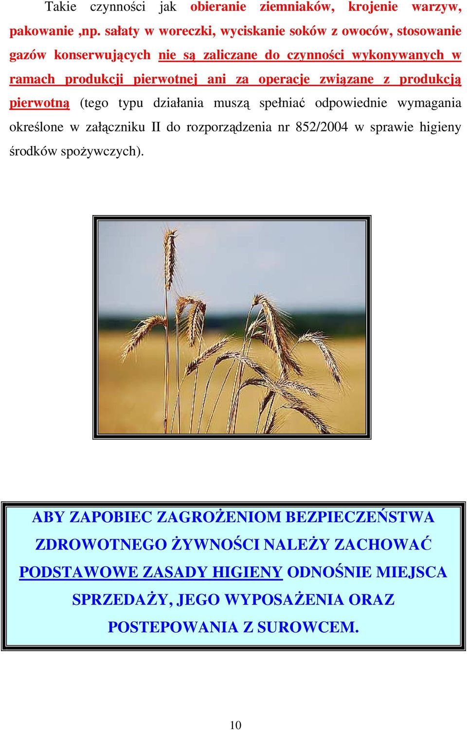 ani za operacje związane z produkcją pierwotną (tego typu działania muszą spełniać odpowiednie wymagania określone w załączniku II do rozporządzenia nr