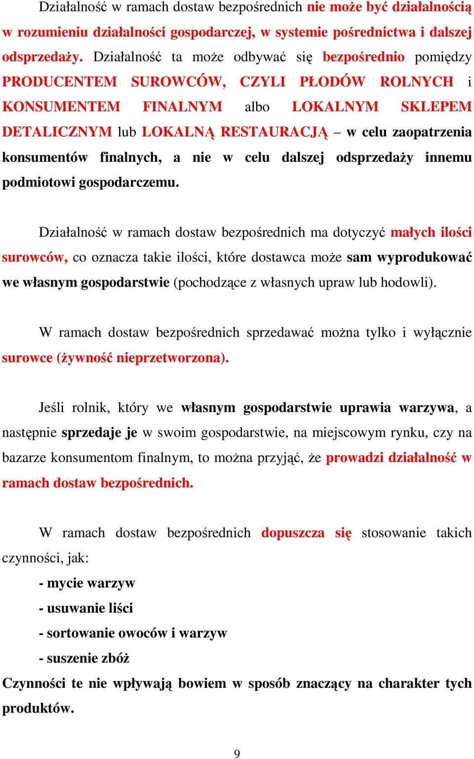 konsumentów finalnych, a nie w celu dalszej odsprzedaŝy innemu podmiotowi gospodarczemu.