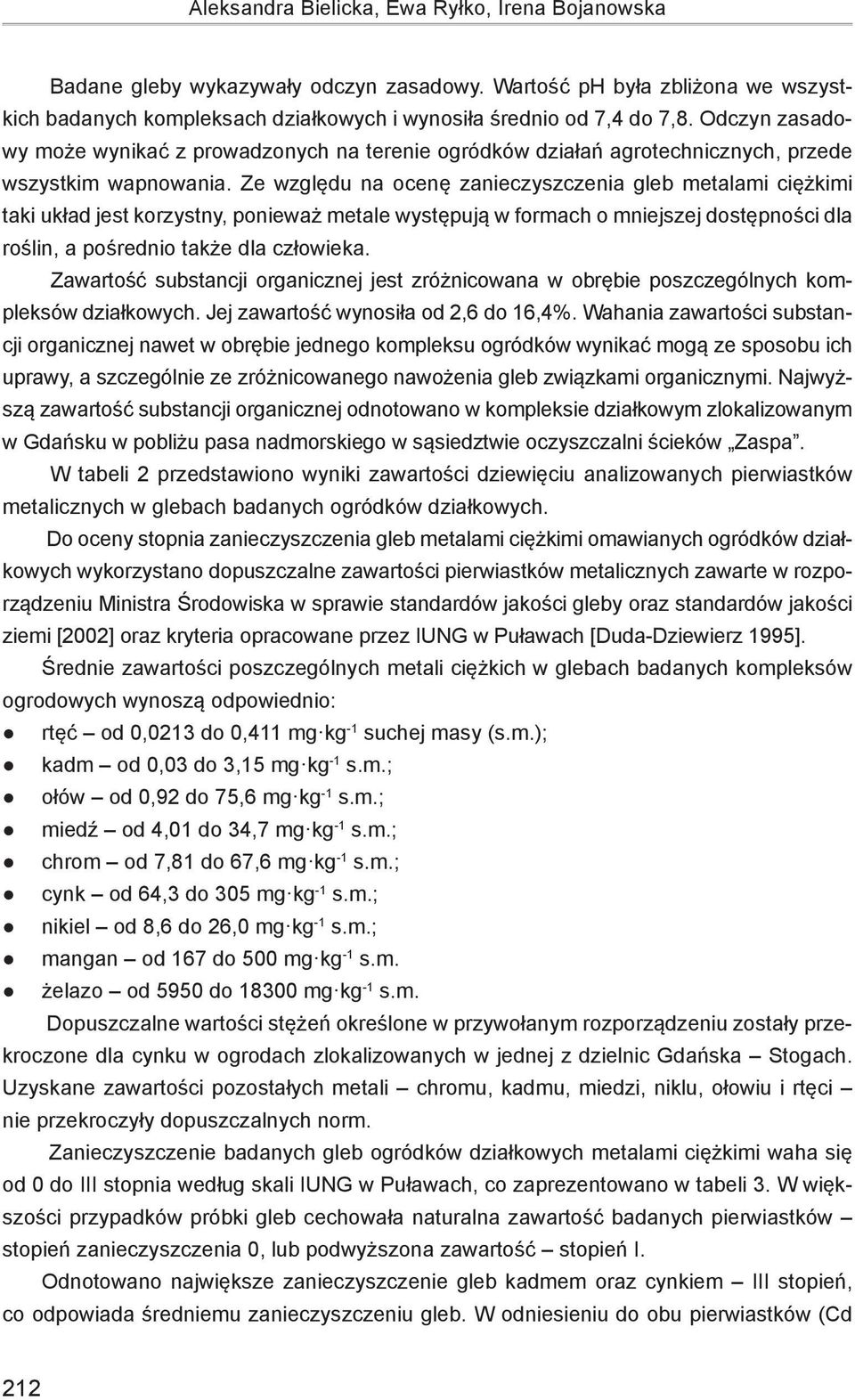 Ze względu na ocenę zanieczyszczenia gleb metalami ciężkimi taki układ jest korzystny, ponieważ metale występują w formach o mniejszej dostępności dla roślin, a pośrednio także dla człowieka.