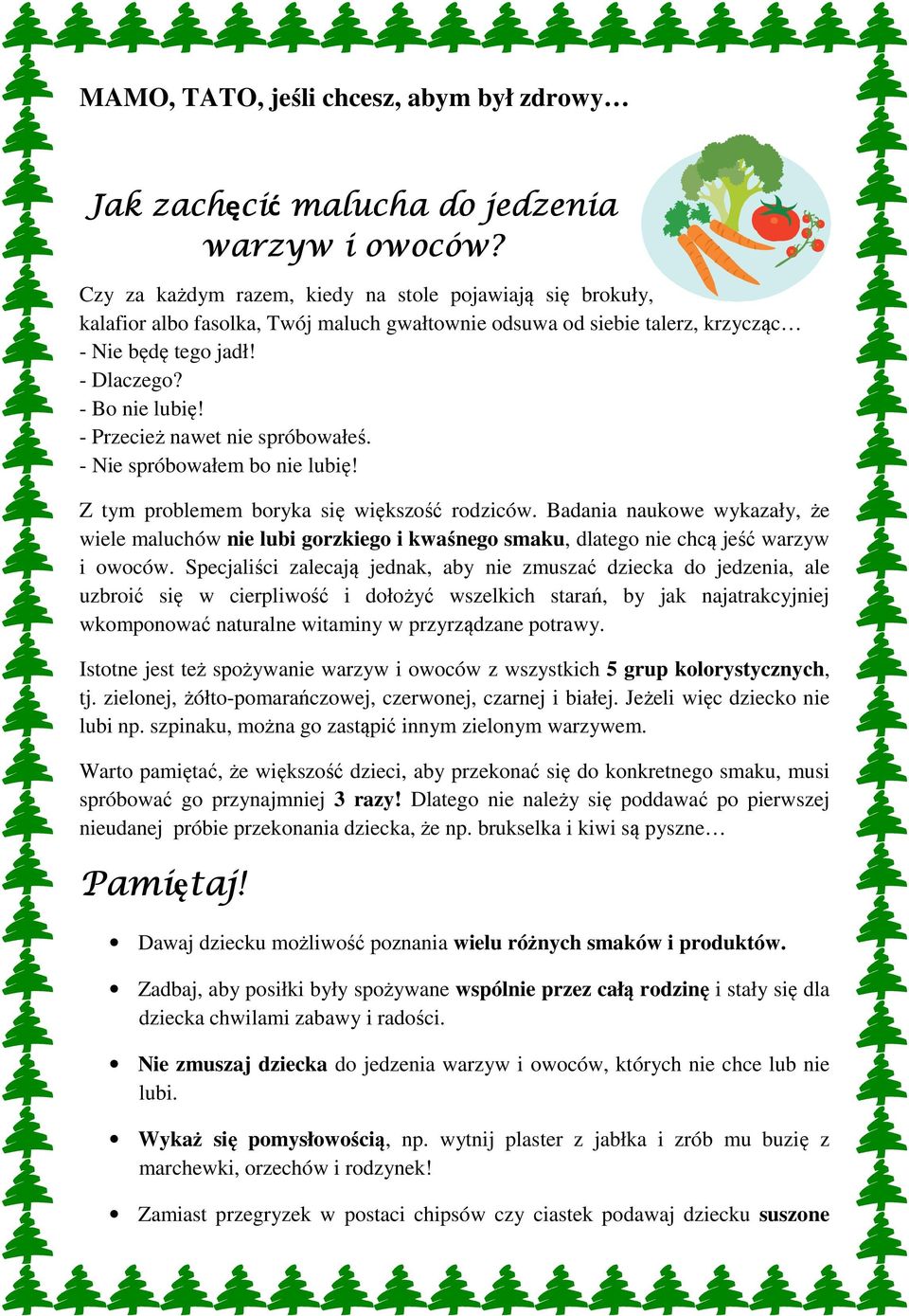 - Przecież nawet nie spróbowałeś. - Nie spróbowałem bo nie lubię! Z tym problemem boryka się większość rodziców.