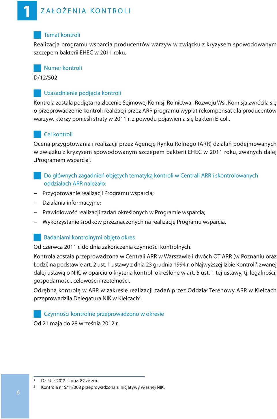 Komisja zwróciła się o przeprowadzenie kontroli realizacji przez ARR programu wypłat rekompensat dla producentów warzyw, którzy ponieśli straty w 2011 r. z powodu pojawienia się bakterii E-coli.