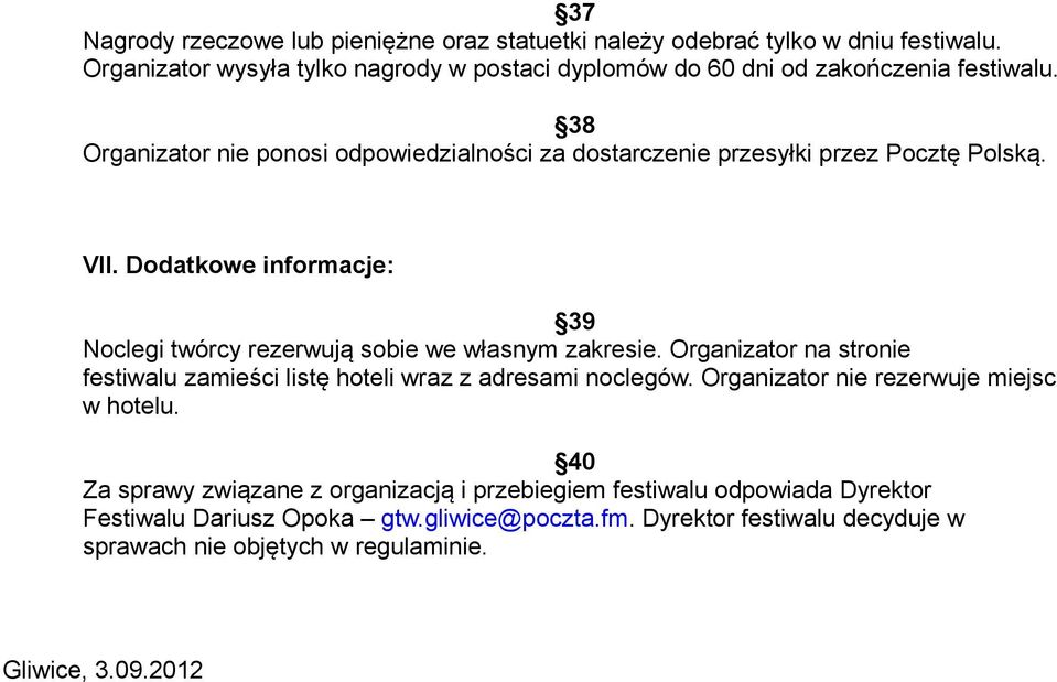 38 Organizator nie ponosi odpowiedzialności za dostarczenie przesyłki przez Pocztę Polską. VII.