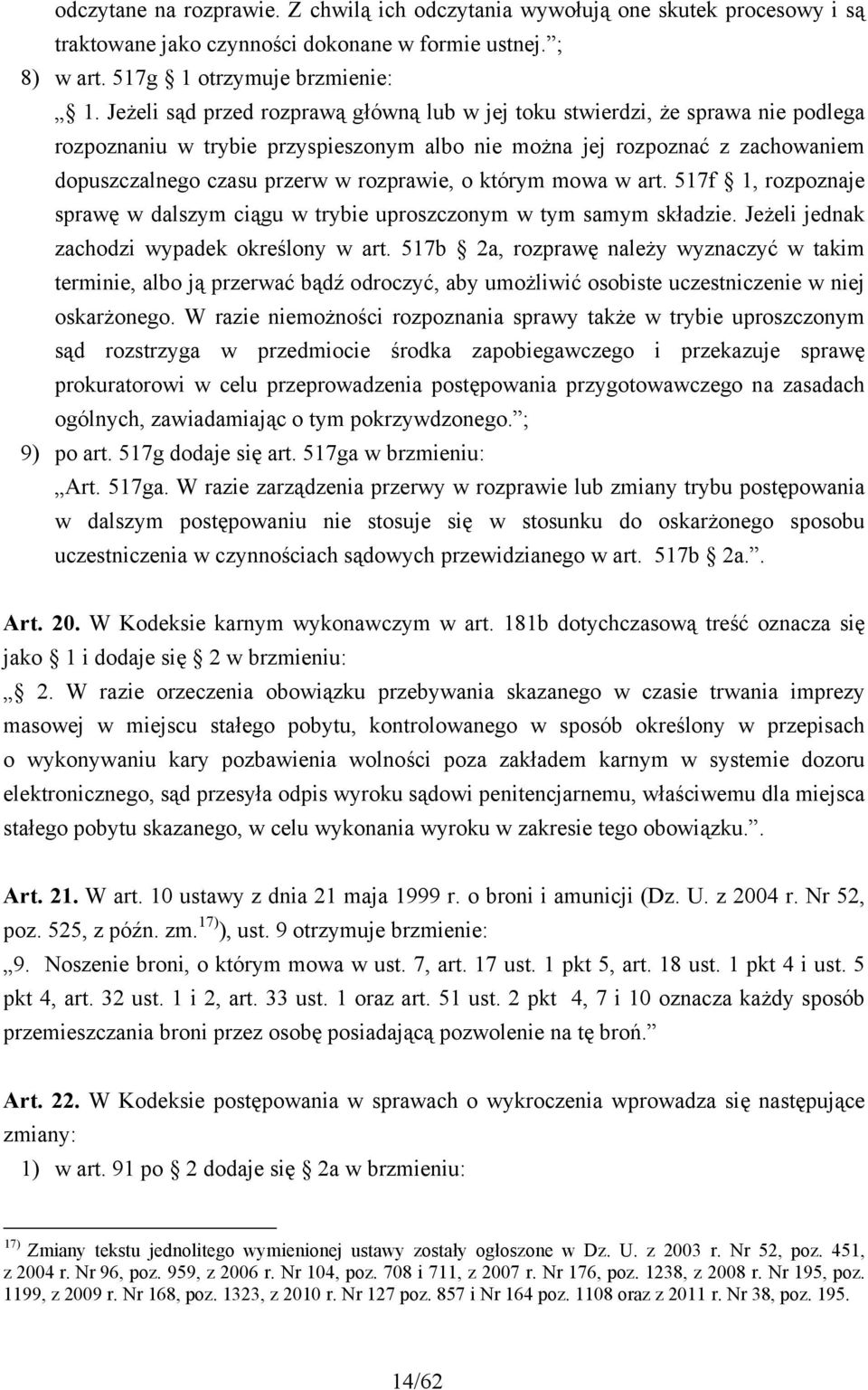 rozprawie, o którym mowa w art. 517f 1, rozpoznaje sprawę w dalszym ciągu w trybie uproszczonym w tym samym składzie. Jeżeli jednak zachodzi wypadek określony w art.