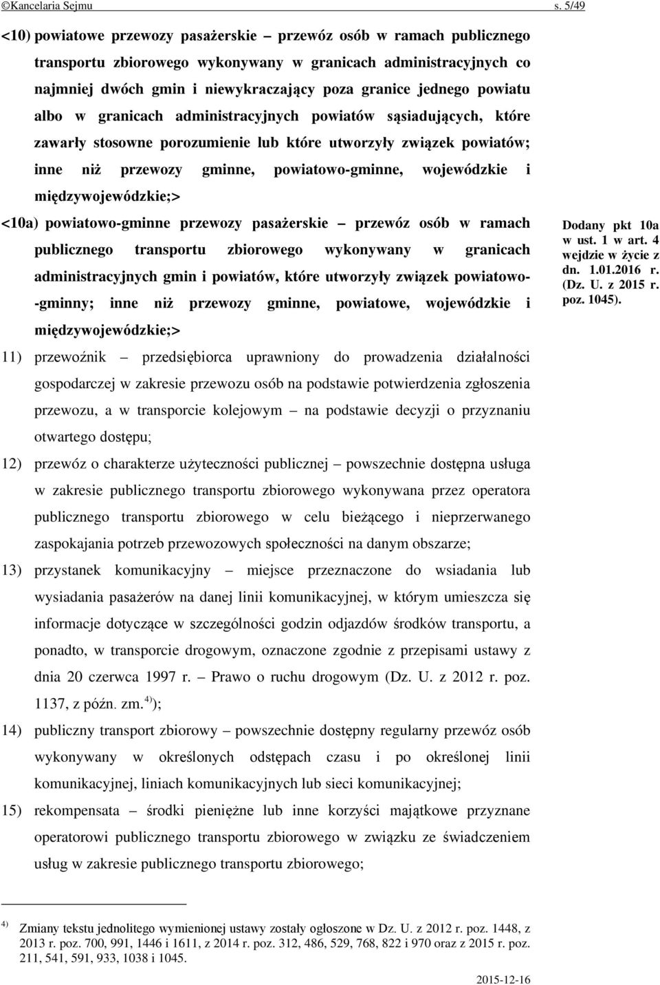 powiatu albo w granicach administracyjnych powiatów sąsiadujących, które zawarły stosowne porozumienie lub które utworzyły związek powiatów; inne niż przewozy gminne, powiatowo-gminne, wojewódzkie i