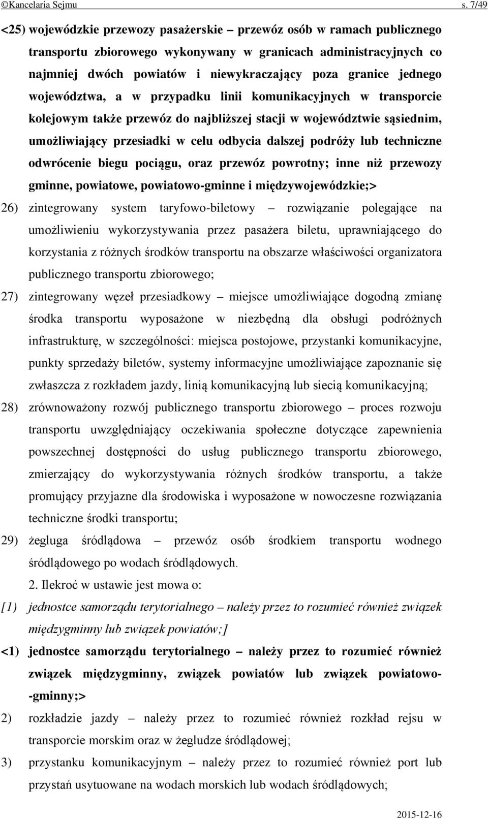 jednego województwa, a w przypadku linii komunikacyjnych w transporcie kolejowym także przewóz do najbliższej stacji w województwie sąsiednim, umożliwiający przesiadki w celu odbycia dalszej podróży