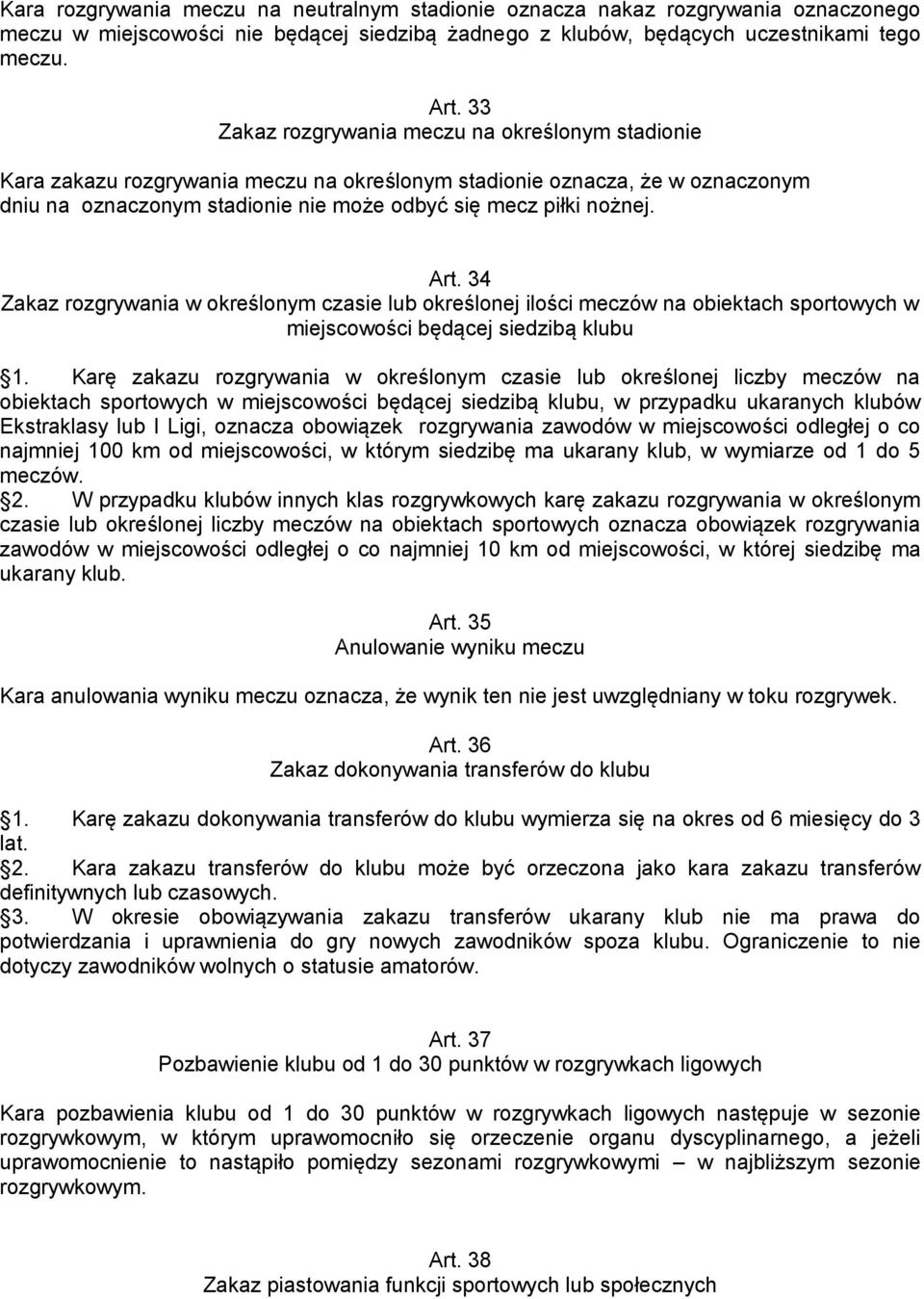 Art. 34 Zakaz rozgrywania w określonym czasie lub określonej ilości meczów na obiektach sportowych w miejscowości będącej siedzibą klubu 1.