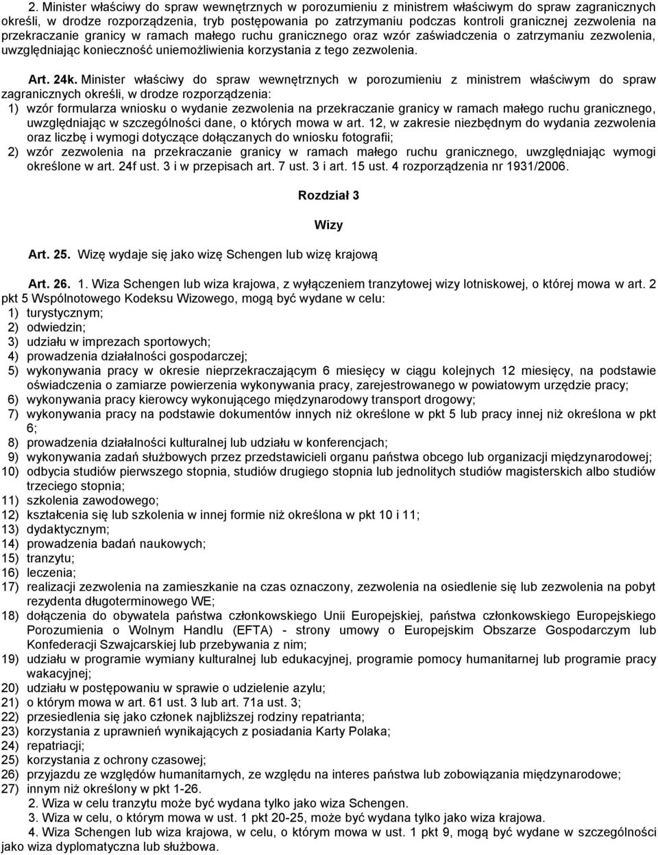 24k. Minister właściwy do spraw wewnętrznych w porozumieniu z ministrem właściwym do spraw zagranicznych określi, w drodze rozporządzenia: 1) wzór formularza wniosku o wydanie zezwolenia na