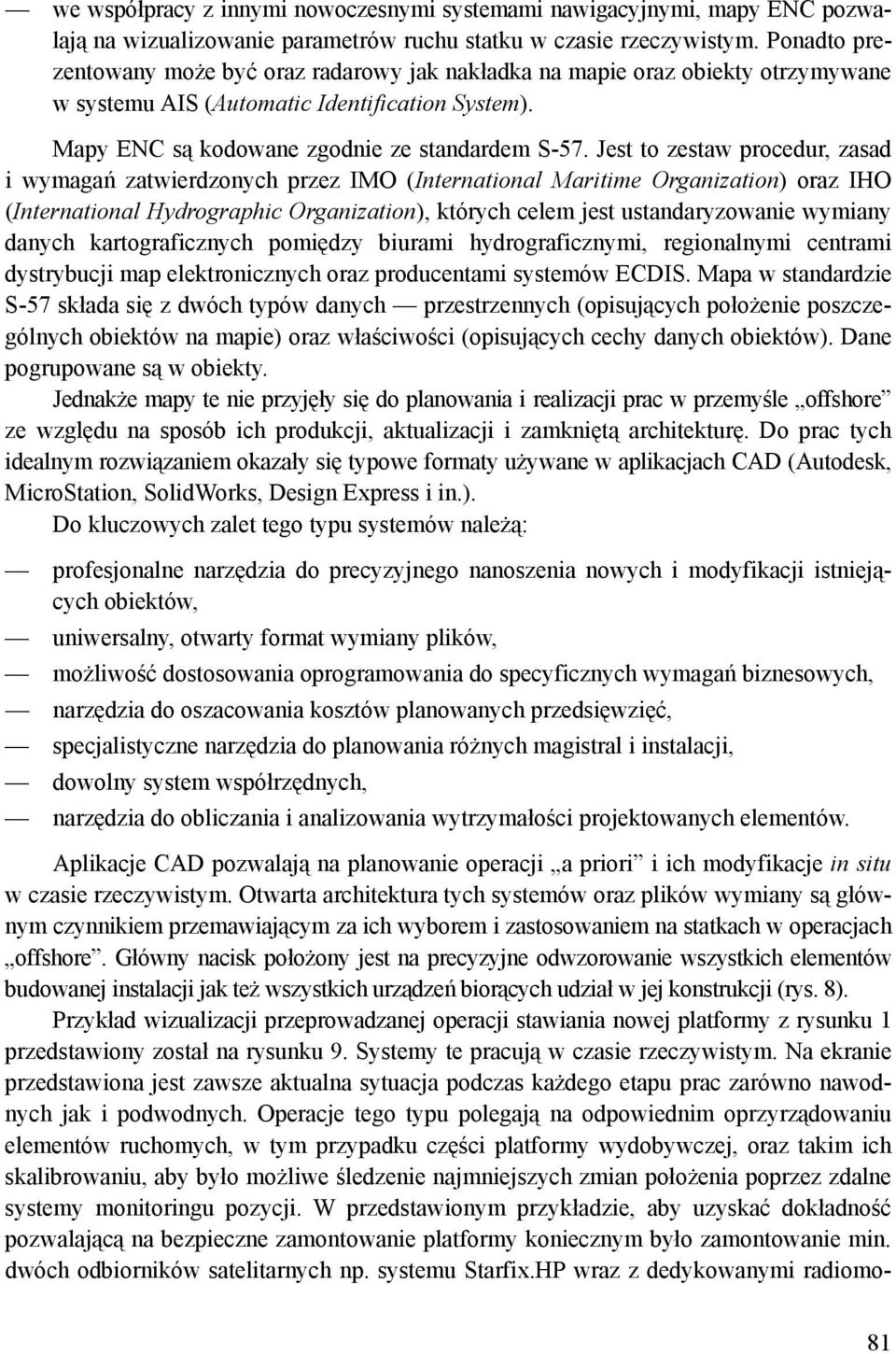 Jest to zestaw procedur, zasad i wymagań zatwierdzonych przez IMO (International Maritime Organization) oraz IHO (International Hydrographic Organization), których celem jest ustandaryzowanie wymiany