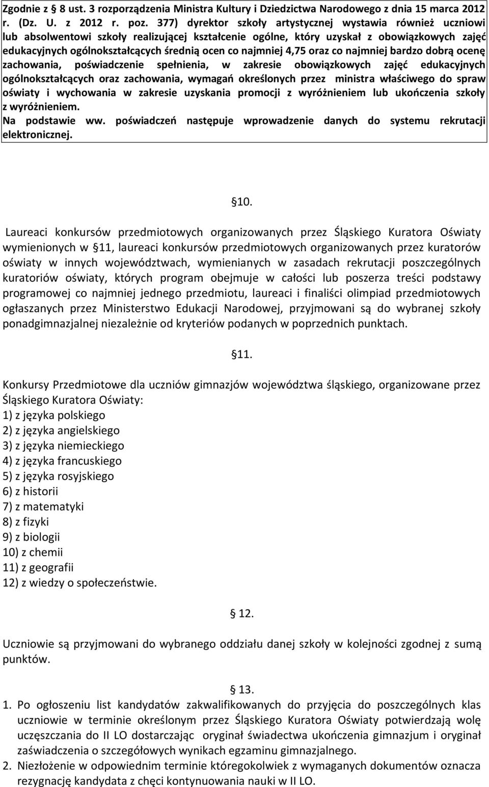 co najmniej 4,75 oraz co najmniej bardzo dobrą ocenę zachowania, poświadczenie spełnienia, w zakresie obowiązkowych zajęć edukacyjnych ogólnokształcących oraz zachowania, wymagań określonych przez