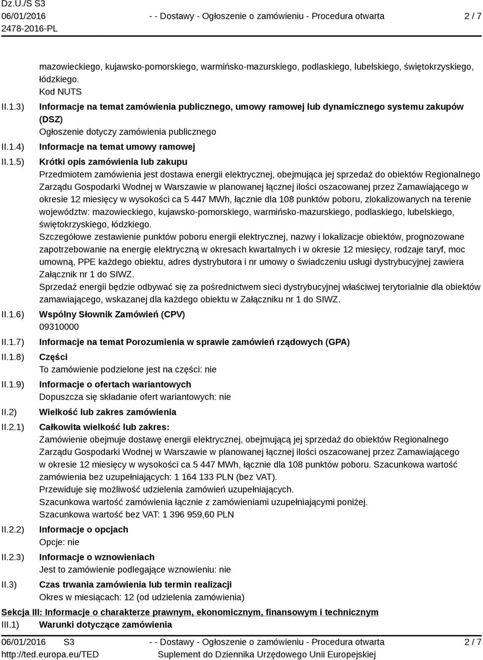 zamówienia lub zakupu Przedmiotem zamówienia jest dostawa energii elektrycznej, obejmująca jej sprzedaż do obiektów Regionalnego Zarządu Gospodarki Wodnej w Warszawie w planowanej łącznej ilości