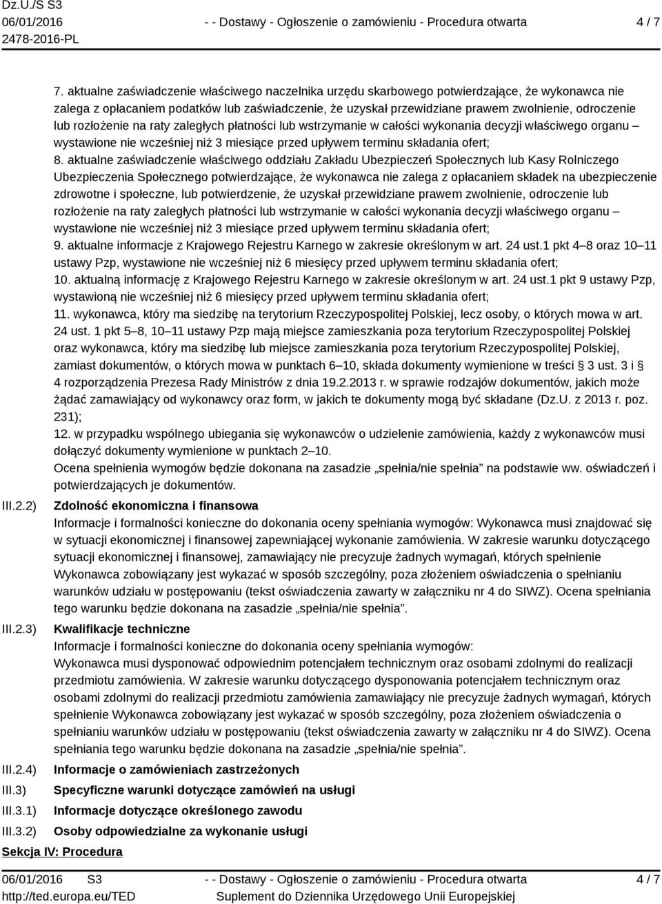 lub rozłożenie na raty zaległych płatności lub wstrzymanie w całości wykonania decyzji właściwego organu wystawione nie wcześniej niż 3 miesiące przed upływem terminu składania ofert; 8.