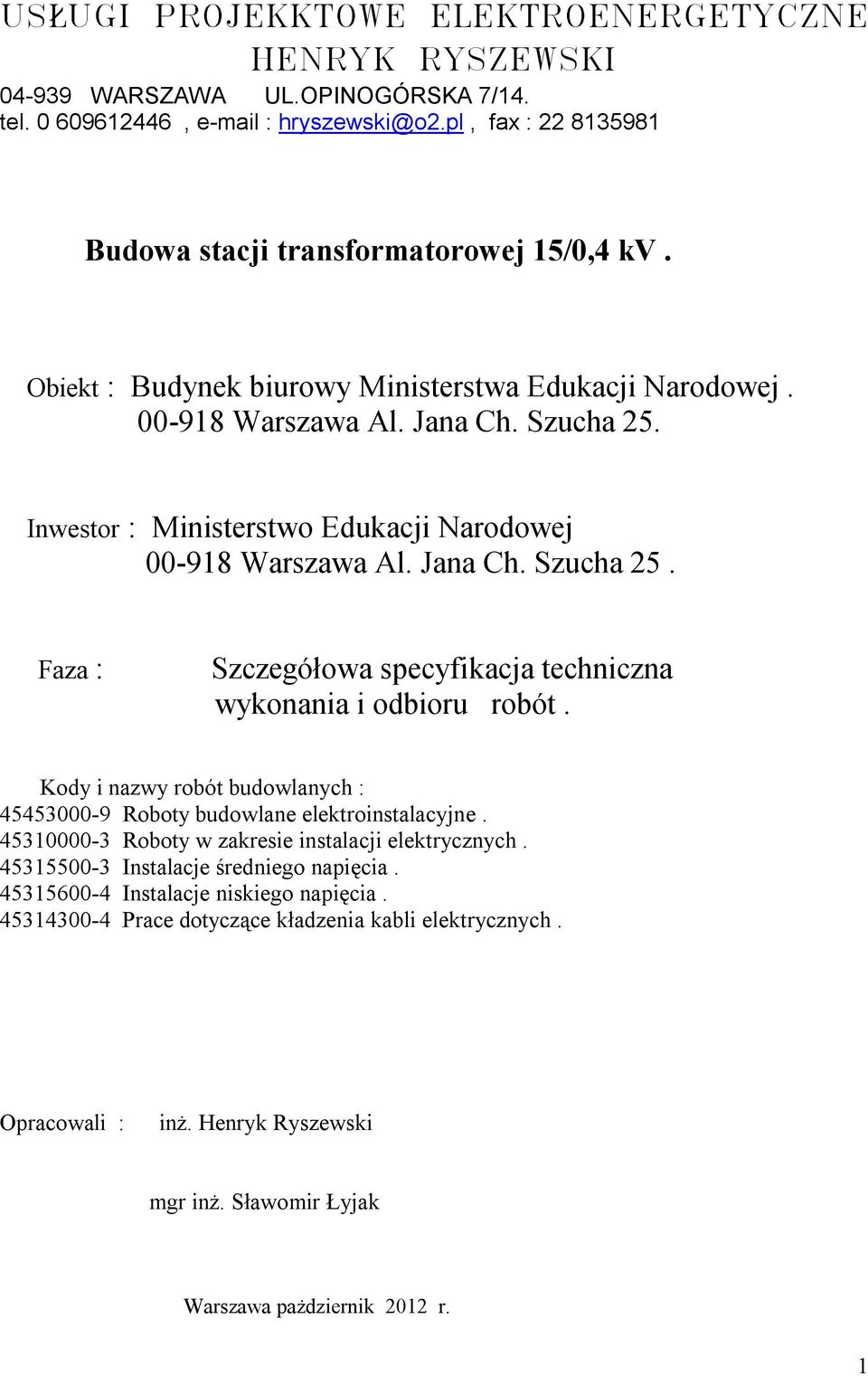 Kody i nazwy robót budowlanych : 45453000-9 Roboty budowlane elektroinstalacyjne. 45310000-3 Roboty w zakresie instalacji elektrycznych. 45315500-3 Instalacje średniego napięcia.