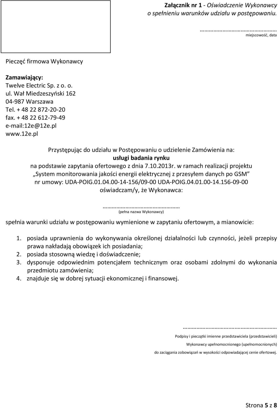 12e.pl www.12e.pl Przystępując do udziału w Postępowaniu o udzielenie Zamówienia na: usługi badania rynku na podstawie zapytania ofertowego z dnia 7.10.2013r.