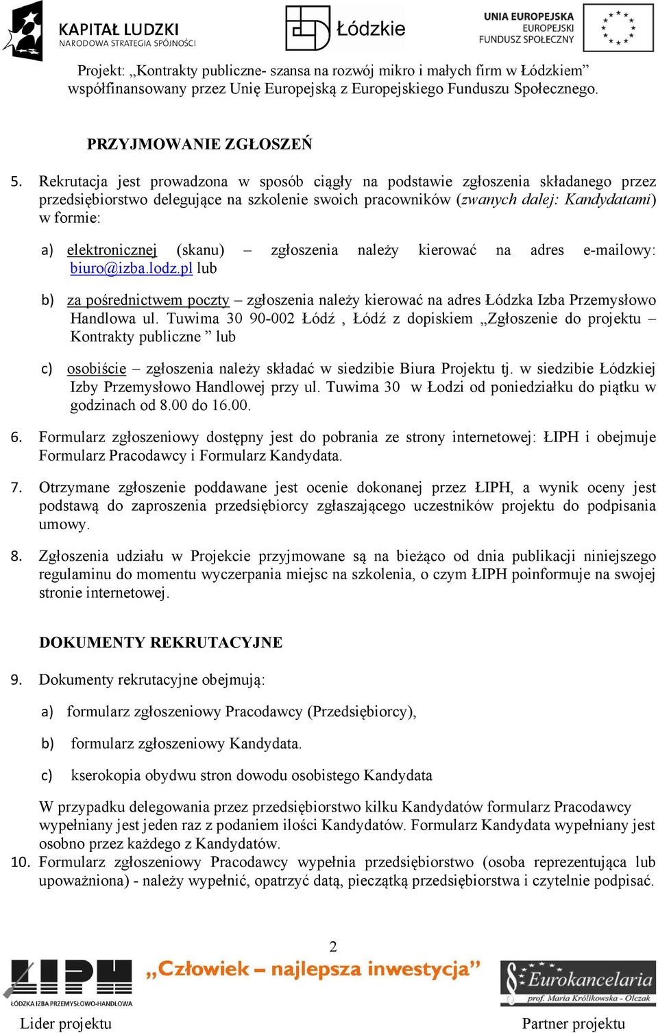 elektronicznej (skanu) zgłoszenia należy kierować na adres e-mailowy: biuro@izba.lodz.pl lub b) za pośrednictwem poczty zgłoszenia należy kierować na adres Łódzka Izba Przemysłowo Handlowa ul.