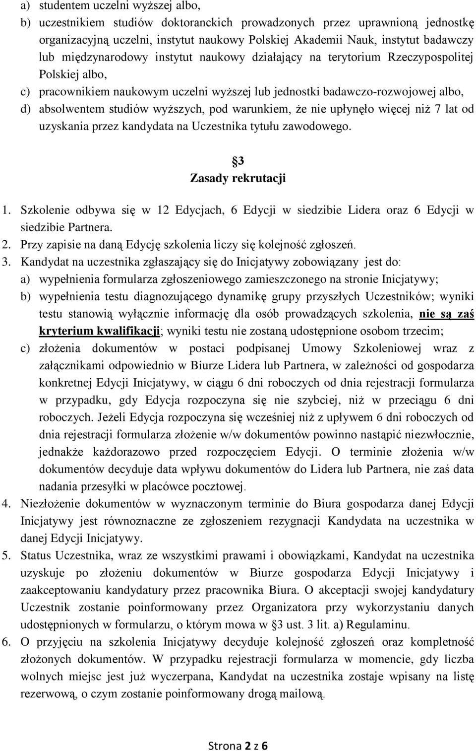 wyższych, pod warunkiem, że nie upłynęło więcej niż 7 lat od uzyskania przez kandydata na Uczestnika tytułu zawodowego. 3 Zasady rekrutacji 1.