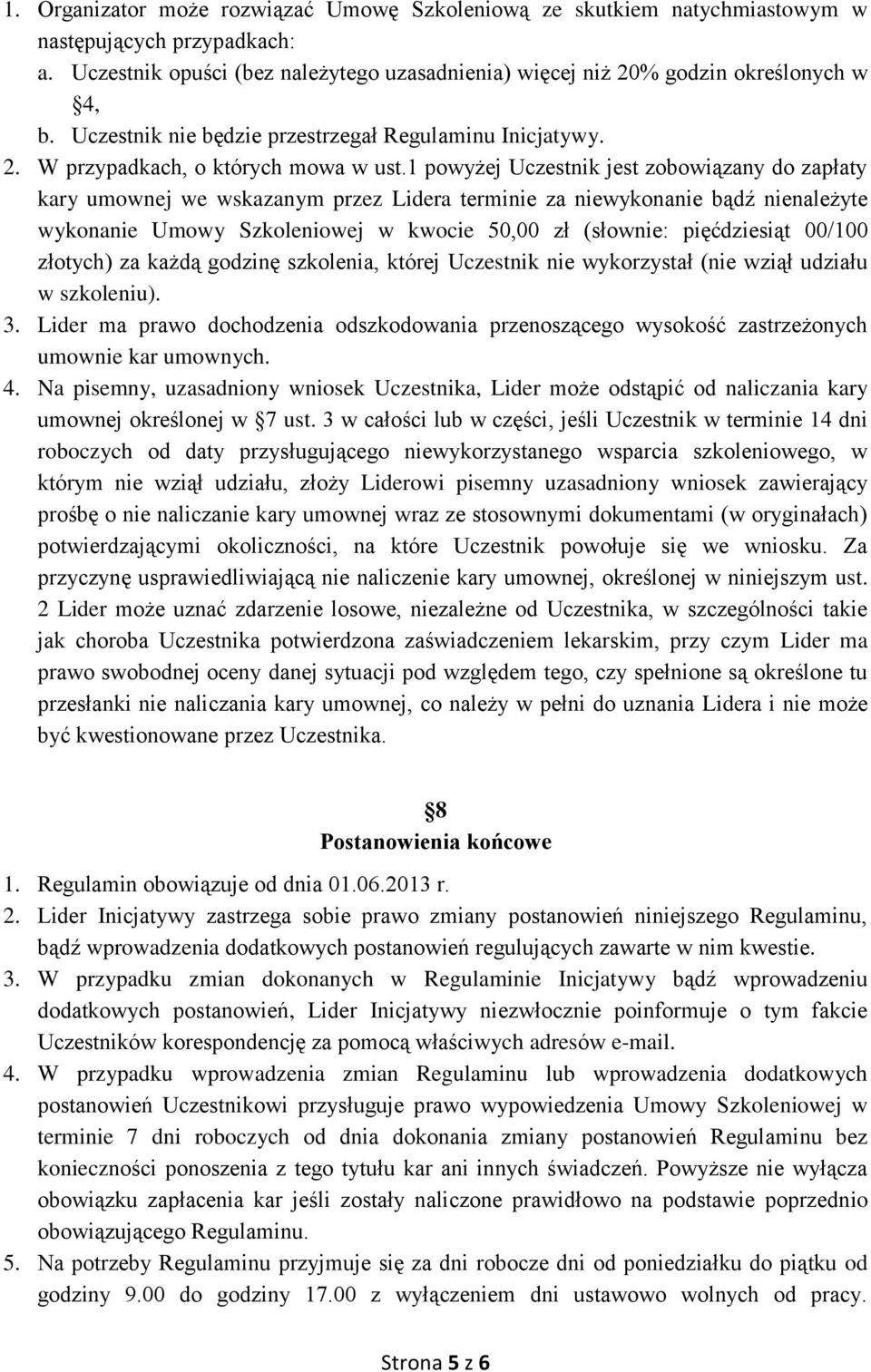 1 powyżej Uczestnik jest zobowiązany do zapłaty kary umownej we wskazanym przez Lidera terminie za niewykonanie bądź nienależyte wykonanie Umowy Szkoleniowej w kwocie 50,00 zł (słownie: pięćdziesiąt