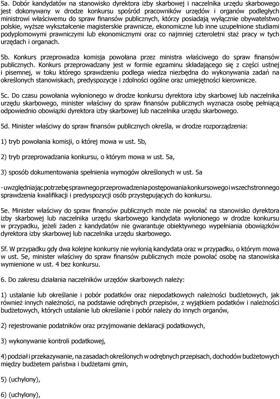 ekonomicznymi oraz co najmniej czteroletni staż pracy w tych urzędach i organach. 5b. Konkurs przeprowadza komisja powołana przez ministra właściwego do spraw finansów publicznych.