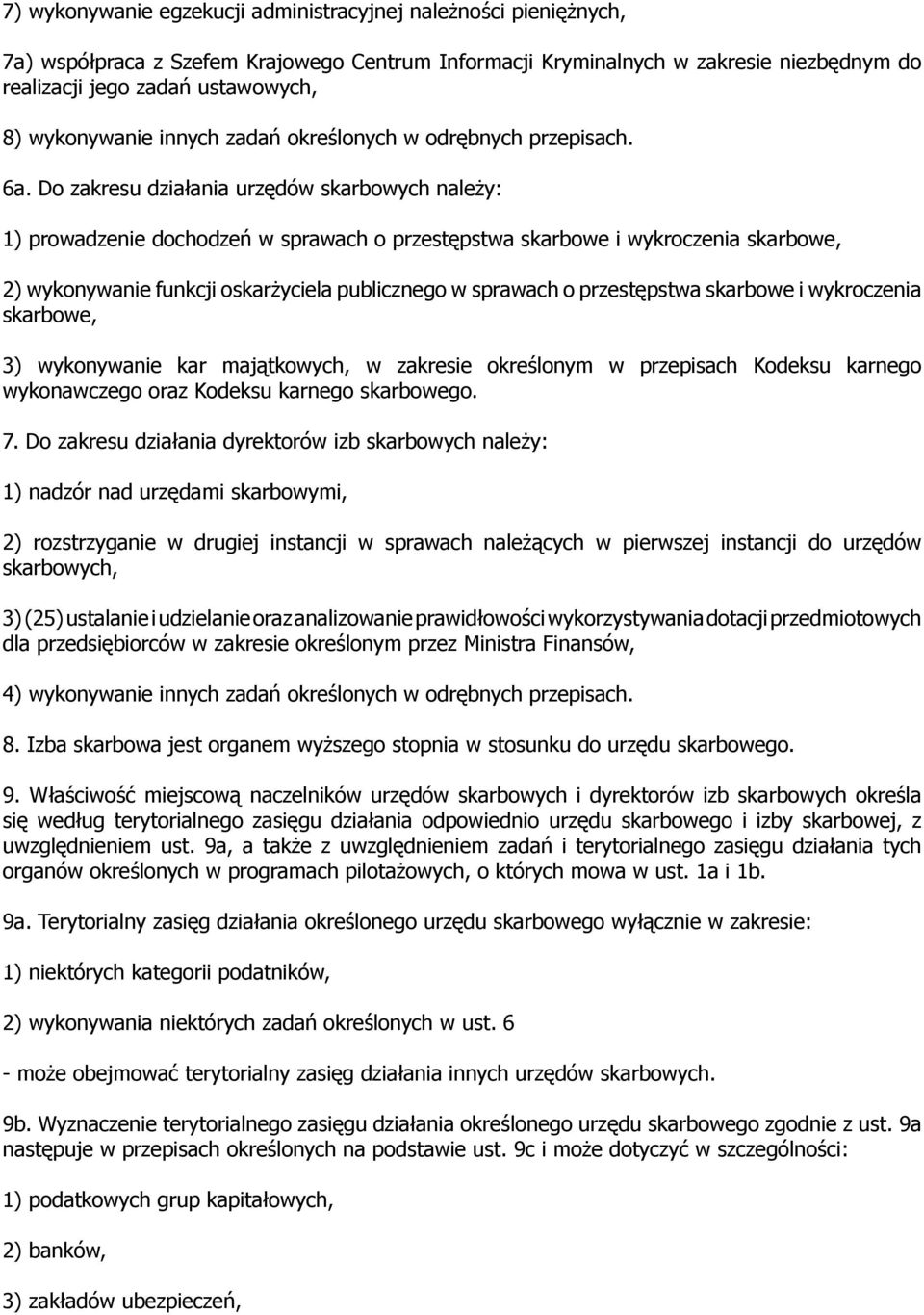 Do zakresu działania urzędów skarbowych należy: 1) prowadzenie dochodzeń w sprawach o przestępstwa skarbowe i wykroczenia skarbowe, 2) wykonywanie funkcji oskarżyciela publicznego w sprawach o