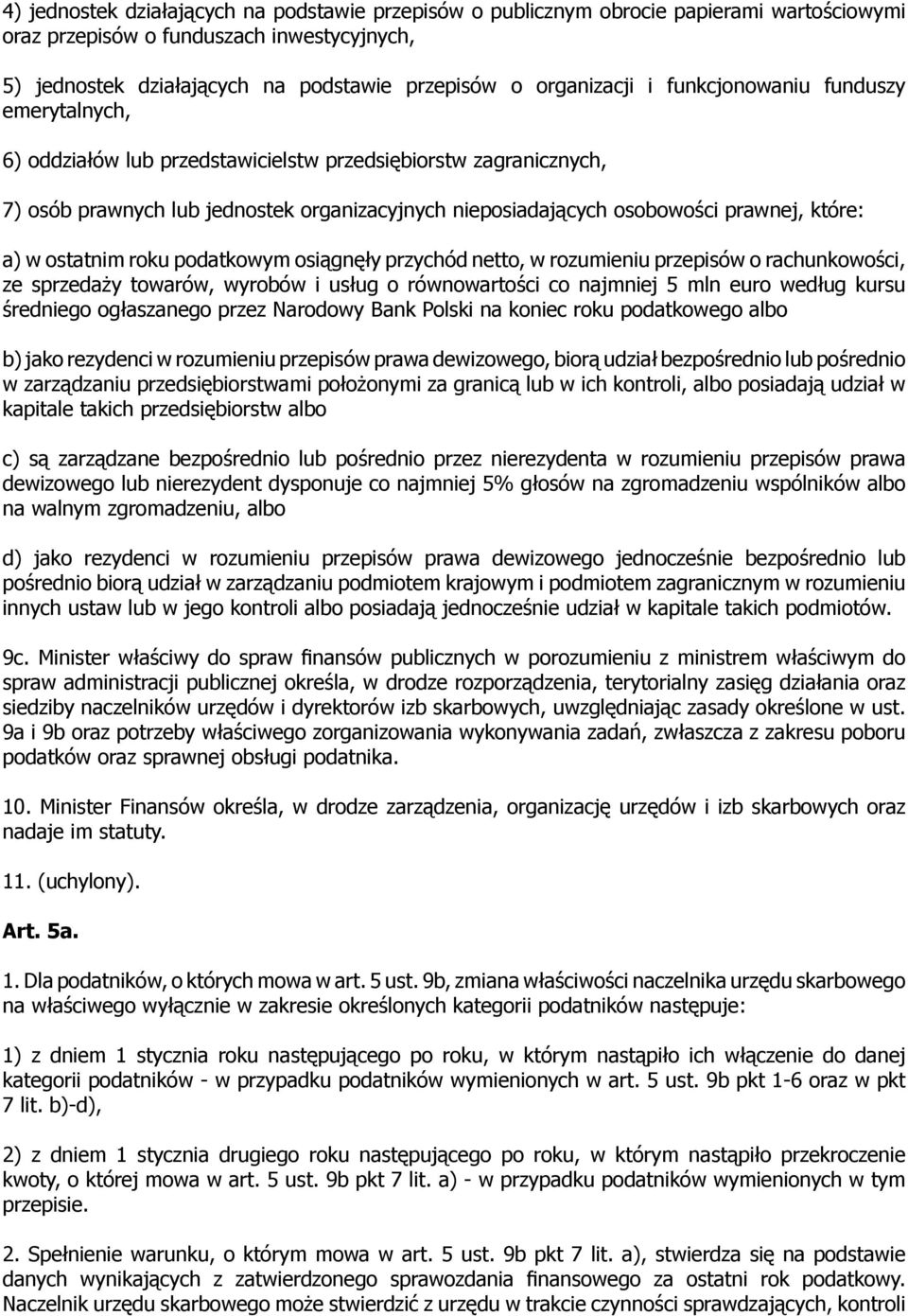 prawnej, które: a) w ostatnim roku podatkowym osiągnęły przychód netto, w rozumieniu przepisów o rachunkowości, ze sprzedaży towarów, wyrobów i usług o równowartości co najmniej 5 mln euro według