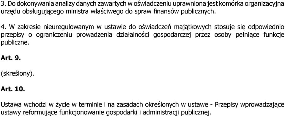 W zakresie nieuregulowanym w ustawie do oświadczeń majątkowych stosuje się odpowiednio przepisy o ograniczeniu prowadzenia działalności