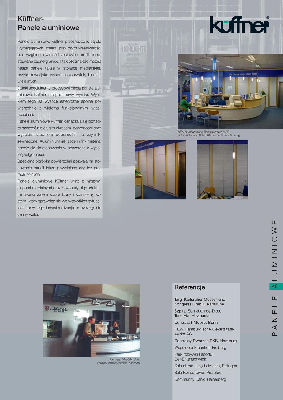 Dzięki specjalnemu procesowi gięcia panele aluminiowe Küffner osiągają nowy wymiar. Wynikiem tego są wysoce estetyczne spójne powierzchnie z wieloma funkcjonalnymi własnościami.