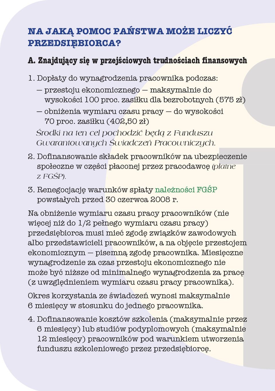 zasiłku (402,50 zł) Środki na ten cel pochodzić będą z Funduszu Gwarantowanych Świadczeń Pracowniczych. 2.