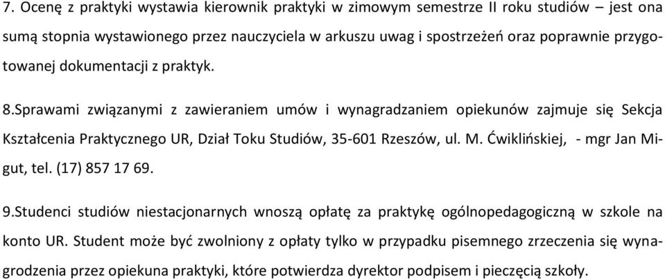 Sprawami związanymi z zawieraniem umów i wynagradzaniem piekunów zajmuje się Sekcja Kształcenia Praktyczneg UR, Dział Tku Studiów, 35-601 Rzeszów, ul. M.