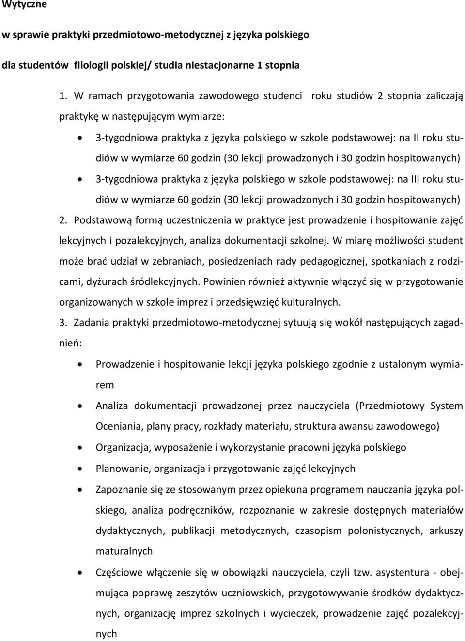 (30 lekcji prwadznych i 30 gdzin hspitwanych) 3-tygdniwa praktyka z języka plskieg w szkle pdstawwej: na III rku studiów w wymiarze 60 gdzin (30 lekcji prwadznych i 30 gdzin hspitwanych) 2.