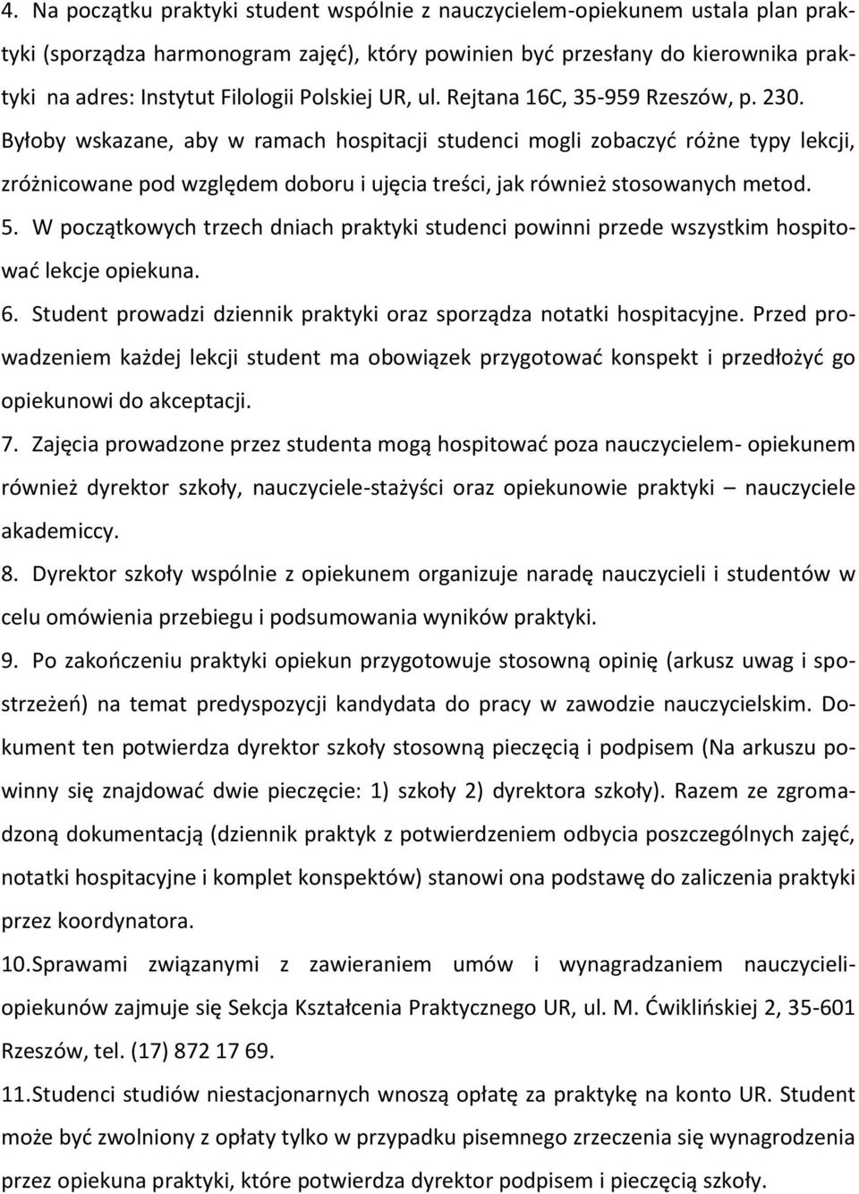 5. W pczątkwych trzech dniach praktyki studenci pwinni przede wszystkim hspitwać lekcje piekuna. 6. Student prwadzi dziennik praktyki raz sprządza ntatki hspitacyjne.