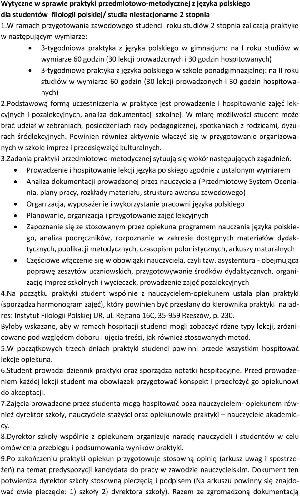 lekcji prwadznych i 30 gdzin hspitwanych) 3-tygdniwa praktyka z języka plskieg w szkle pnadgimnazjalnej: na II rku studiów w wymiarze 60 gdzin (30 lekcji prwadznych i 30 gdzin hspitwanych) 2.